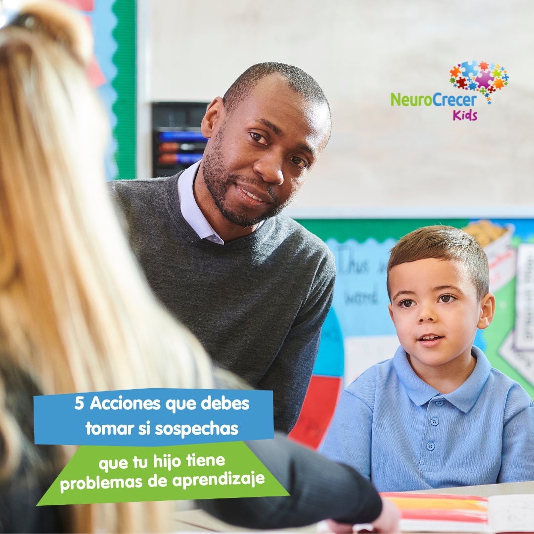 5 Acciones que debes tomar si Sospechas que tu Hijo tiene Dificultades de Aprendizaje con Neurocrecer Kids